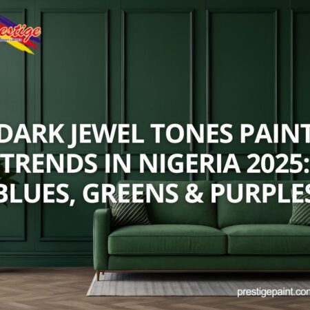 dark jewel tones paint trends Nigeria 2025