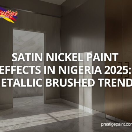 satin nickel paint effects Nigeria 2025
