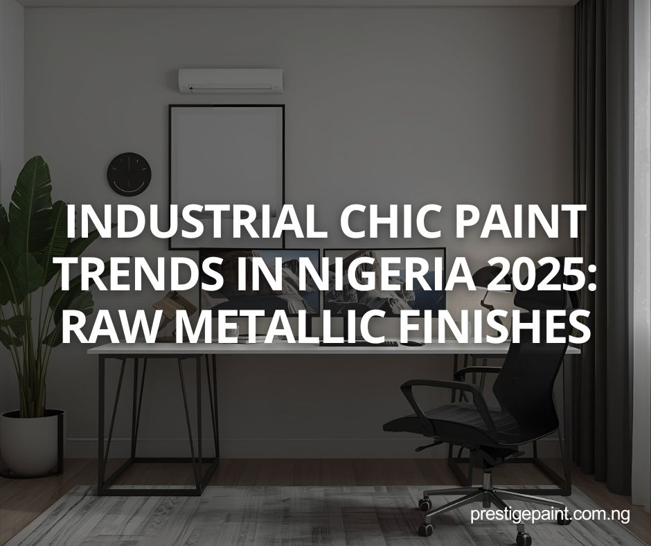 industrial chic paint trends Nigeria 2025
