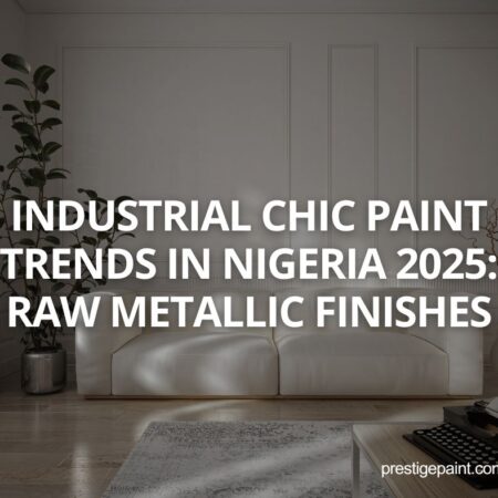 industrial chic paint trends Nigeria 2025