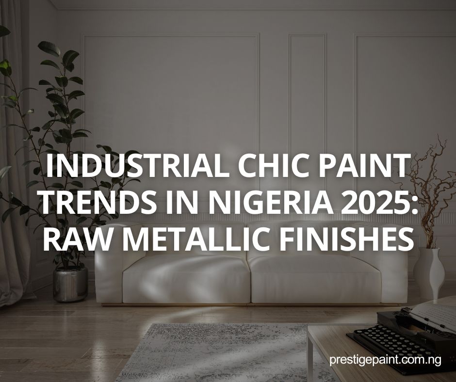 industrial chic paint trends Nigeria 2025