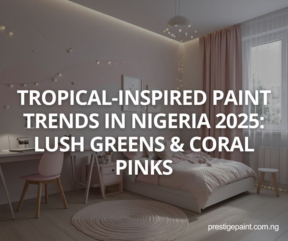 tropical-inspired paint trends Nigeria 2025