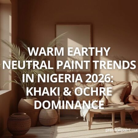 warm earthy neutral paint trends Nigeria 2026